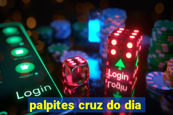 palpites cruz do dia